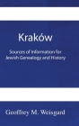 Kraków: Sources of Information for Jewish Genealogy and History - HardCover By Geoffrey Weisgard, Rachel Kolokoff Hopper (Cover Design by), Jonathan Wind (Index by) Cover Image