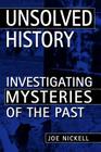 Unsolved History: Investigating Mysteries of the Past By Joe Nickell Cover Image