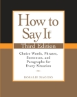 How to Say It, Third Edition: Choice Words, Phrases, Sentences, and Paragraphs for Every Situation By Rosalie Maggio Cover Image
