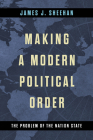 Making a Modern Political Order: The Problem of the Nation State Cover Image