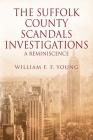 The Suffolk County Scandals Investigations: A Reminiscence By William F. F. Young Cover Image