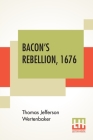 Bacon's Rebellion, 1676 By Thomas Jefferson Wertenbaker Cover Image