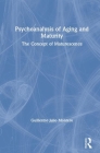 Psychoanalysis of Aging and Maturity: The Concept of Maturescence By Guillermo Julio Montero Cover Image