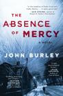 The Absence of Mercy: A Novel By John Burley Cover Image