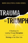 Trauma to Triumph: A Roadmap for Leading Through Disruption (and Thriving on the Other Side) Cover Image