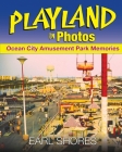 Playland In Photos: Ocean City Amusement Park Memories By Earl Shores Cover Image