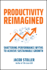 Productivity Reimagined: Shattering Performance Myths to Achieve Sustainable Growth Cover Image