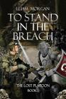 To Stand in the Breach: The Lost Platoon Book One By Lliam Morgan Cover Image