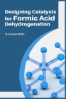 Designing Catalysts for Formic Acid Dehydrogenation By N. Johnee Britto Cover Image