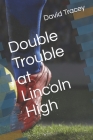 Double Trouble at Lincoln High By David D. Tracey Cover Image