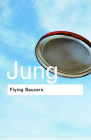 Flying Saucers: A Modern Myth of Things Seen in the Sky (Routledge Classics) By C. G. Jung Cover Image
