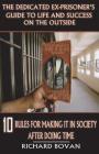 The Dedicated Ex-Prisoner's Guide to Life and Success on the Outside: 10 Rules for Making It in Society After Doing Time By Richard Bovan Cover Image