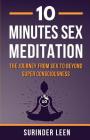 10 Minutes Sex Meditation: The Journey from Sex to Beyond Super Consciousness By Surinder Leen Cover Image