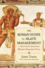 The Roman Guide to Slave Management: A Treatise by Nobleman Marcus Sidonius Falx By Jerry Toner, Mary Beard (Foreword by) Cover Image