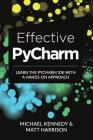Effective PyCharm: Learn the PyCharm IDE with a Hands-on Approach By Matt Harrison, Michael Kennedy Cover Image