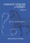 Gymnastic Exercises for Horses: Volume II By Eleanor Russell Cover Image