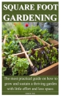 Square Foot Gardening: The most practical guide on how to grow and sustain a thriving garden with little effort and less space. By Simon Joe Cover Image