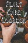 Plant Care Logbook: Record Plant Care, Watering, Special Care, Diseases, Soil Types, Temperatures and Pests Cover Image