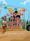 A Moose in My Starting Gate By Vicki Addesso Dodd, Patrick Jankowski (Illustrator) Cover Image