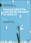 Human Growth and Development in Adults: Theoretical and Practice Perspectives By Jonathan Parker (Editor), Sara Ashencaen Crabtree (Editor) Cover Image