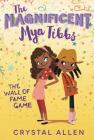 The Magnificent Mya Tibbs: The Wall of Fame Game By Crystal Allen, Eda Kaban (Illustrator) Cover Image