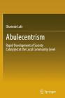 Abulecentrism: Rapid Development of Society Catalyzed at the Local Community Level By Olurinde Lafe Cover Image