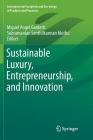 Sustainable Luxury, Entrepreneurship, and Innovation (Environmental Footprints and Eco-Design of Products and Proc) By Miguel Angel Gardetti (Editor), Subramanian Senthilkannan Muthu (Editor) Cover Image