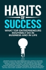 Habits of Success: What Top Entrepreneurs Routinely Do in Business and in Life Cover Image