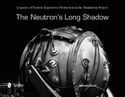 The Neutron's Long Shadow: Legacies of Nuclear Explosives Production in the Manhattan Project Cover Image
