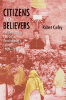 Citizens and Believers: Religion and Politics in Revolutionary Jalisco, 1900-1930 By Robert Curley Cover Image