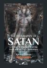 The Biography of Satan: or A Historical Exposition of the Devil and His Fiery Dominions By Kersey Graves Cover Image