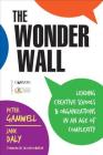 The Wonder Wall: Leading Creative Schools and Organizations in an Age of Complexity By Peter Gamwell, Jane Daly Cover Image