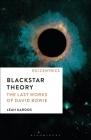 Blackstar Theory: The Last Works of David Bowie (Ex: Centrics #2) By Leah Kardos, Greg Hainge (Editor), Paul Hegarty (Editor) Cover Image