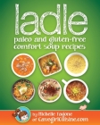 ladle: paleo and gluten-free comfort soups By Michelle Fagone Cover Image
