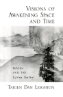 Visions of Awakening Space and Time: Dōgen and the Lotus Sutra By Taigen Dan Leighton Cover Image