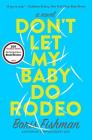 Don't Let My Baby Do Rodeo: A Novel By Boris Fishman Cover Image
