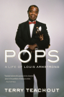 Pops: A Life of Louis Armstrong By Terry Teachout Cover Image