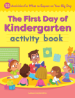 The First Day of Kindergarten Activity Book: 55 Activities for What to Expect on Your Big Day Cover Image