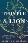 Thistle & Lion: Once & Future Book 5 By Meredith R. Stoddard Cover Image