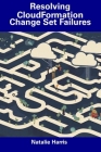 Resolving CloudFormation Change Set Failures By Natalie Harris Cover Image