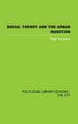 Social Theory and the Urban Question (Routledge Library Editions: The City) By Peter Saunders Cover Image