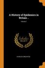 A History of Epidemics in Britain ..; Volume 1 Cover Image
