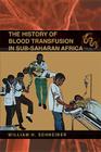 The History of Blood Transfusion in Sub-Saharan Africa (Perspectives on Global Health) Cover Image
