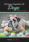 Coloring your Imaginations with Dogs: Grayscale Coloring Book/Adult Grayscale Coloring By Jana Ffrench Cover Image
