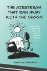 The Airstream That Ran Away with the Spoon: Discovering a New Home and a New Life with Chronic Fatigue By Mary K. D. D'Rozario Cover Image