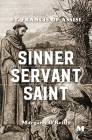 Sinner, Servant, Saint: A Novel Based on the Life of St. Francis of Assisi By Margaret O'Reilly Cover Image