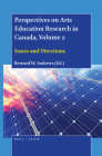 Perspectives on Arts Education Research in Canada, Volume 2: Issues and Directions By Bernard W. Andrews (Volume Editor) Cover Image