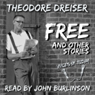 Free and Other Stories By Theodore Dreiser, John Burlinson (Read by) Cover Image