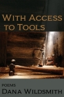 With Access to Tools: Poems By Dana Wildsmith Cover Image