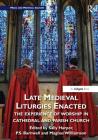 Late Medieval Liturgies Enacted: The Experience of Worship in Cathedral and Parish Church (Music and Material Culture) By Sally Harper (Editor), P. Barnwell (Editor), Magnus Williamson (Editor) Cover Image